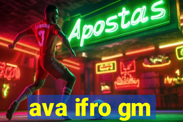 ava ifro gm